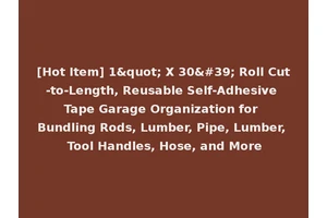 [Hot Item] 1" X 30' Roll Cut-to-Length, Reusable Self-Adhesive Tape Garage Organization for Bundling Rods, Lumber, Pipe, Lumber, Tool Handles, Hose, and More