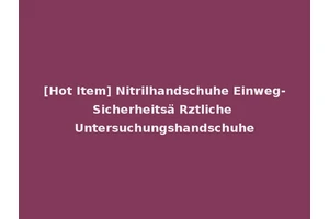 [Hot Item] Nitrilhandschuhe Einweg-Sicherheitsä Rztliche Untersuchungshandschuhe
