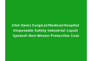 [Hot Item] Surgical/Medical/Hospital Disposable Safety Industrial Liquid Spalash Non-Woven Protective Coat