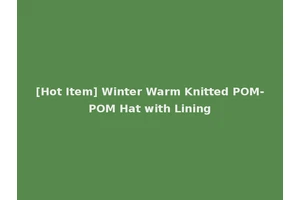 [Hot Item] Winter Warm Knitted POM-POM Hat with Lining