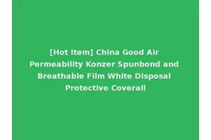 [Hot Item] China Good Air Permeability Konzer Spunbond and Breathable Film White Disposal Protective Coverall