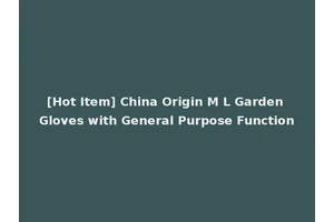 [Hot Item] China Origin M L Garden Gloves with General Purpose Function