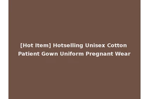 [Hot Item] Hotselling Unisex Cotton Patient Gown Uniform Pregnant Wear