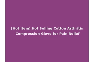 [Hot Item] Hot Selling Cotton Arthritis Compression Glove for Pain Relief