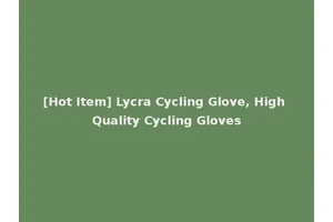 [Hot Item] Lycra Cycling Glove, High Quality Cycling Gloves
