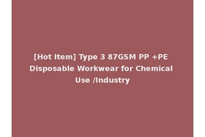[Hot Item] Type 3 87GSM PP +PE Disposable Workwear for Chemical Use /Industry
