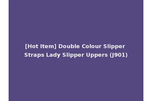 [Hot Item] Double Colour Slipper Straps Lady Slipper Uppers (J901)