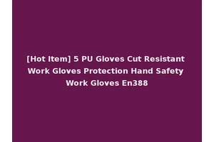 [Hot Item] 5 PU Gloves Cut Resistant Work Gloves Protection Hand Safety Work Gloves En388