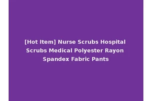 [Hot Item] Nurse Scrubs Hospital Scrubs Medical Polyester Rayon Spandex Fabric Pants