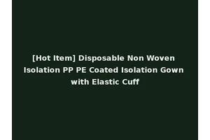 [Hot Item] Disposable Non Woven Isolation PP PE Coated Isolation Gown with Elastic Cuff