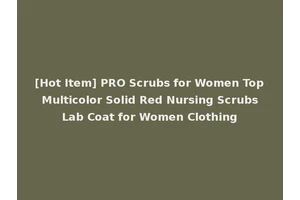 [Hot Item] PRO Scrubs for Women Top Multicolor Solid Red Nursing Scrubs Lab Coat for Women Clothing