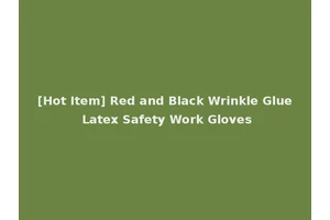 [Hot Item] Red and Black Wrinkle Glue Latex Safety Work Gloves