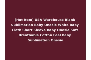 [Hot Item] USA Warehouse Blank Sublimation Baby Onesie White Baby Cloth Short Sleeve Baby Onesie Soft Breathable Cotton Feel Baby Sublimation Onesie