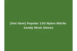 [Hot Item] Popular 13G Nylon Nitrile Sandy Wrok Gloves