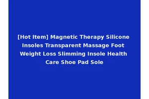 [Hot Item] Magnetic Therapy Silicone Insoles Transparent Massage Foot Weight Loss Slimming Insole Health Care Shoe Pad Sole