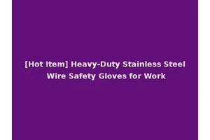 [Hot Item] Heavy-Duty Stainless Steel Wire Safety Gloves for Work
