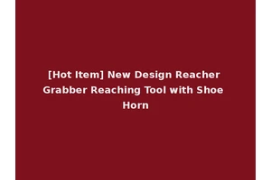 [Hot Item] New Design Reacher Grabber Reaching Tool with Shoe Horn