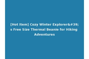 [Hot Item] Cozy Winter Explorer's Free Size Thermal Beanie for Hiking Adventures