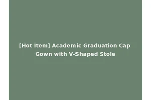 [Hot Item] Academic Graduation Cap Gown with V-Shaped Stole