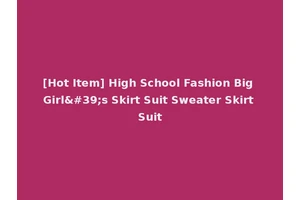 [Hot Item] High School Fashion Big Girl's Skirt Suit Sweater Skirt Suit