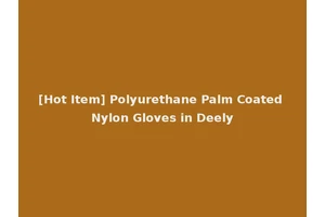 [Hot Item] Polyurethane Palm Coated Nylon Gloves in Deely