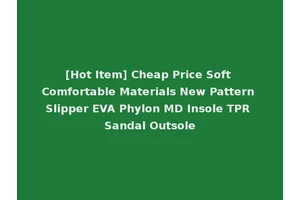 [Hot Item] Cheap Price Soft Comfortable Materials New Pattern Slipper EVA Phylon MD Insole TPR Sandal Outsole