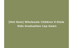 [Hot Item] Wholesale Children V-Stole Kids Graduation Cap Gown