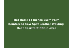 [Hot Item] 14 Inches 35cm Palm Reinforced Cow Split Leather Welding Heat Resistant BBQ Gloves