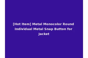 [Hot Item] Metal Monocolor Round Individual Metal Snap Button for Jacket