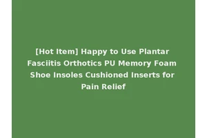 [Hot Item] Happy to Use Plantar Fasciitis Orthotics PU Memory Foam Shoe Insoles Cushioned Inserts for Pain Relief