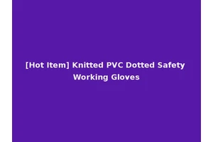 [Hot Item] Knitted PVC Dotted Safety Working Gloves