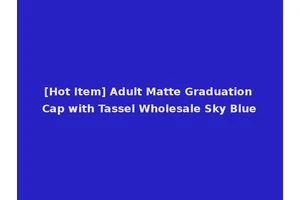 [Hot Item] Adult Matte Graduation Cap with Tassel Wholesale Sky Blue