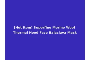 [Hot Item] Superfine Merino Wool Thermal Hood Face Balaclava Mask