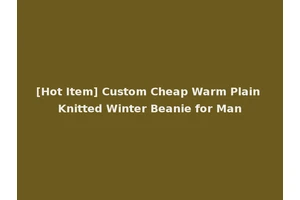 [Hot Item] Custom Cheap Warm Plain Knitted Winter Beanie for Man