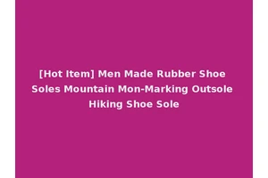 [Hot Item] Men Made Rubber Shoe Soles Mountain Mon-Marking Outsole Hiking Shoe Sole