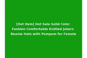 [Hot Item] Hot Sale Solid Color Fashion Comfortable Knitted Jokers Beanie Hats with Pompom for Female