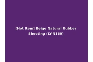 [Hot Item] Beige Natural Rubber Sheeting (LY-N169)