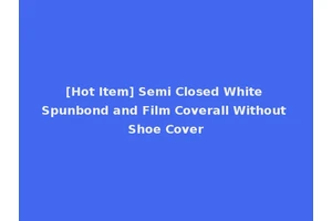 [Hot Item] Semi Closed White Spunbond and Film Coverall Without Shoe Cover