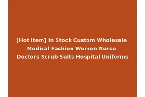 [Hot Item] in Stock Custom Wholesale Medical Fashion Women Nurse Doctors Scrub Suits Hospital Uniforms