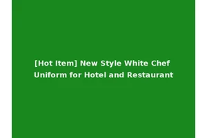 [Hot Item] New Style White Chef Uniform for Hotel and Restaurant