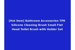 [Hot Item] Bathroom Accessories TPR Silicone Cleaning Brush Small Flat Head Toilet Brush with Holder Set