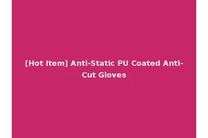[Hot Item] Anti-Static PU Coated Anti-Cut Gloves