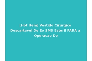 [Hot Item] Vestido Cirurgico Descartavel De Eo SMS Esteril PARA a Operacao Do
