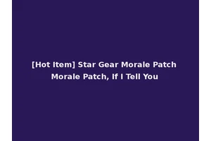 [Hot Item] Star Gear Morale Patch Morale Patch, If I Tell You