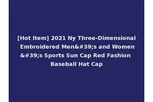 [Hot Item] 2021 Ny Three-Dimensional Embroidered Men's and Women's Sports Sun Cap Red Fashion Baseball Hat Cap