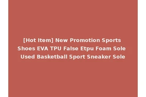 [Hot Item] New Promotion Sports Shoes EVA TPU False Etpu Foam Sole Used Basketball Sport Sneaker Sole