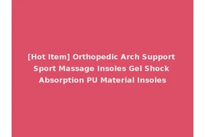 [Hot Item] Orthopedic Arch Support Sport Massage Insoles Gel Shock Absorption PU Material Insoles