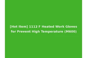 [Hot Item] 1112 F Heated Work Gloves for Prevent High Temperature (M600)