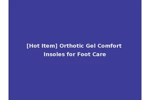 [Hot Item] Orthotic Gel Comfort Insoles for Foot Care