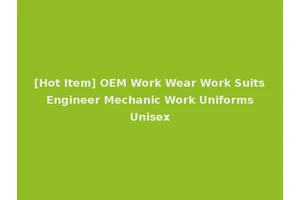 [Hot Item] OEM Work Wear Work Suits Engineer Mechanic Work Uniforms Unisex